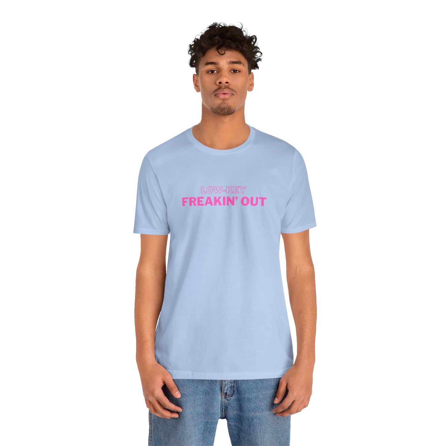 Low Key Freakin Out T-Shirt | Premium Soft Tee (Unisex Bella Canvas)