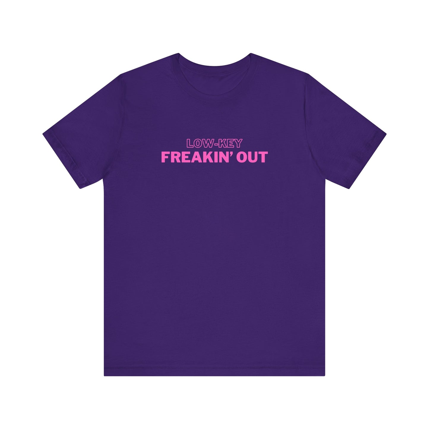 Low Key Freakin Out T-Shirt | Premium Soft Tee (Unisex Bella Canvas)