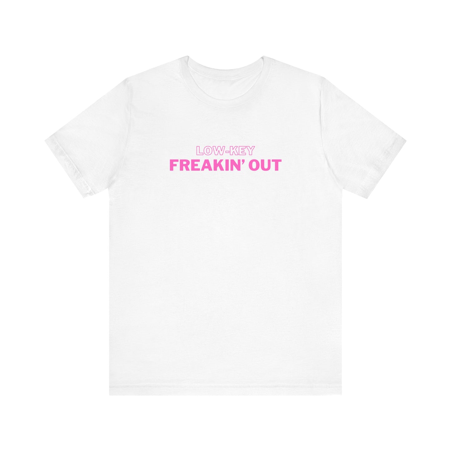 Low Key Freakin Out T-Shirt | Premium Soft Tee (Unisex Bella Canvas)