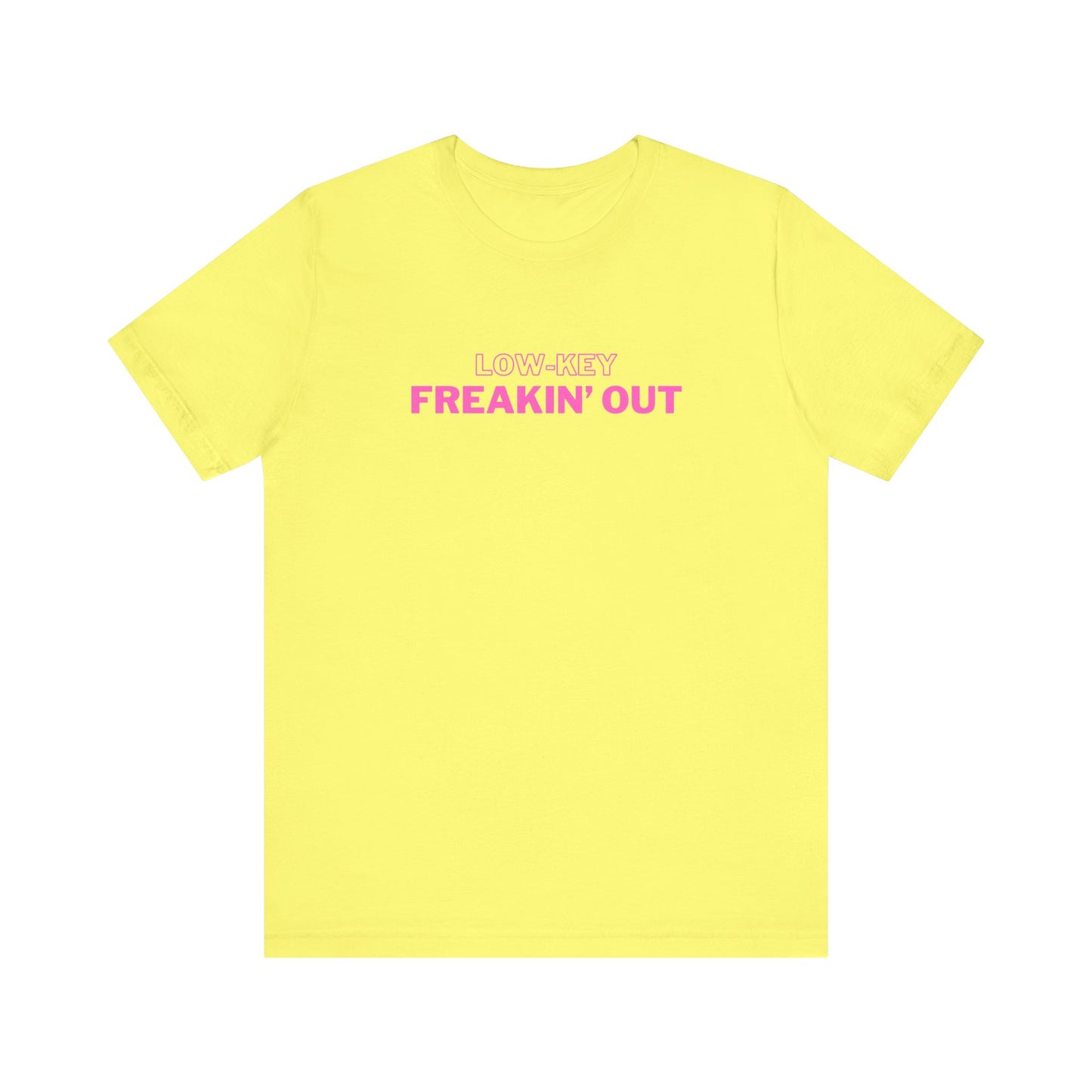 Low Key Freakin Out T-Shirt | Premium Soft Tee (Unisex Bella Canvas)