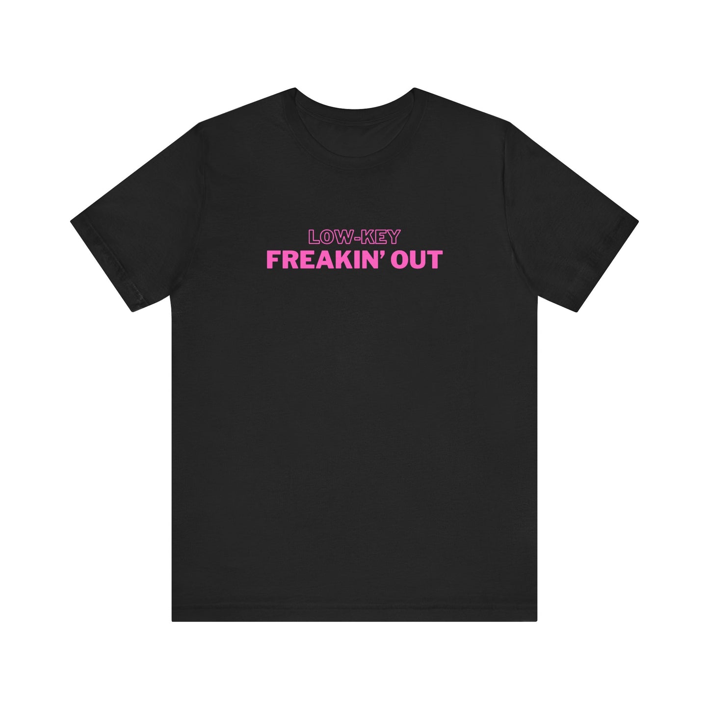 Low Key Freakin Out T-Shirt | Premium Soft Tee (Unisex Bella Canvas)