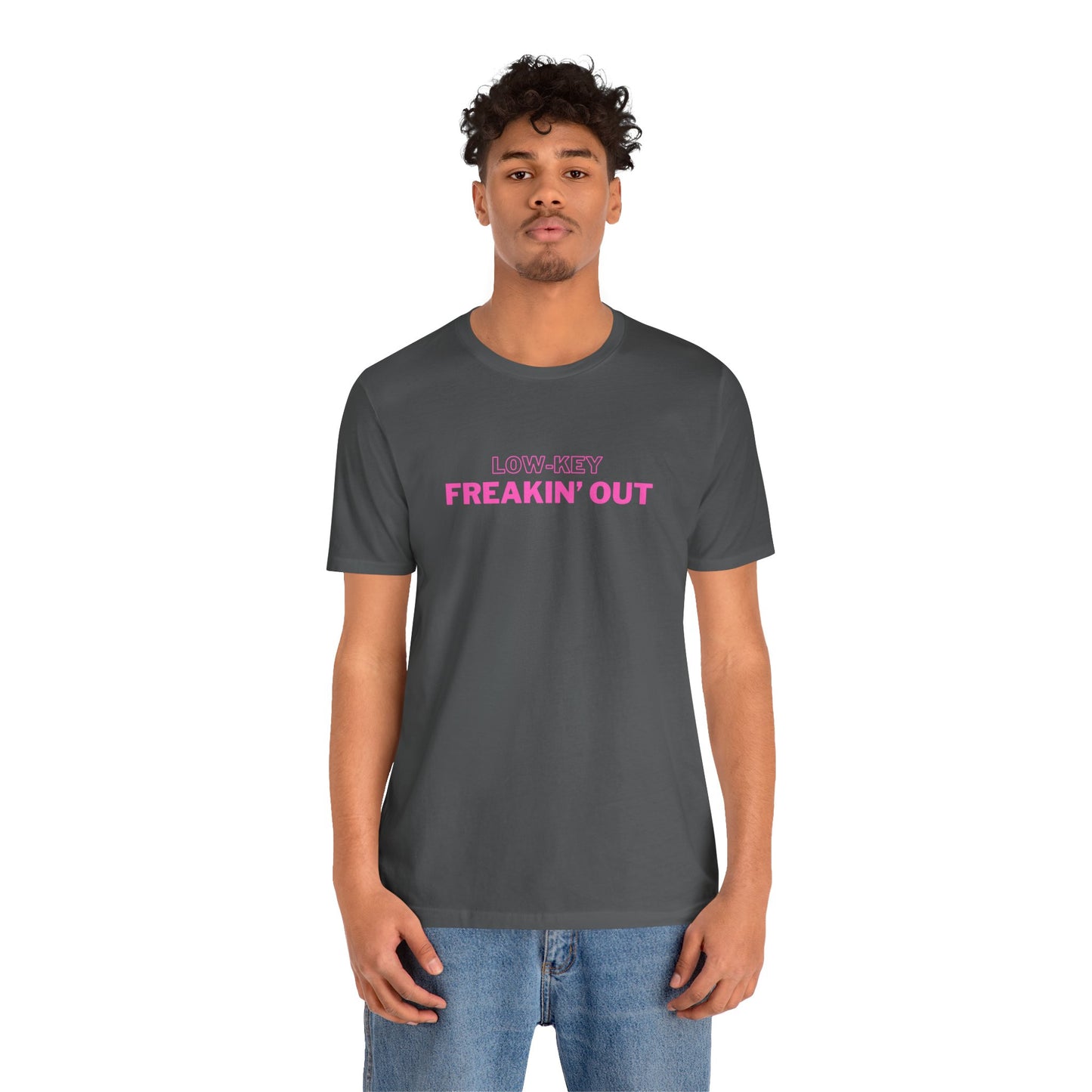 Low Key Freakin Out T-Shirt | Premium Soft Tee (Unisex Bella Canvas)