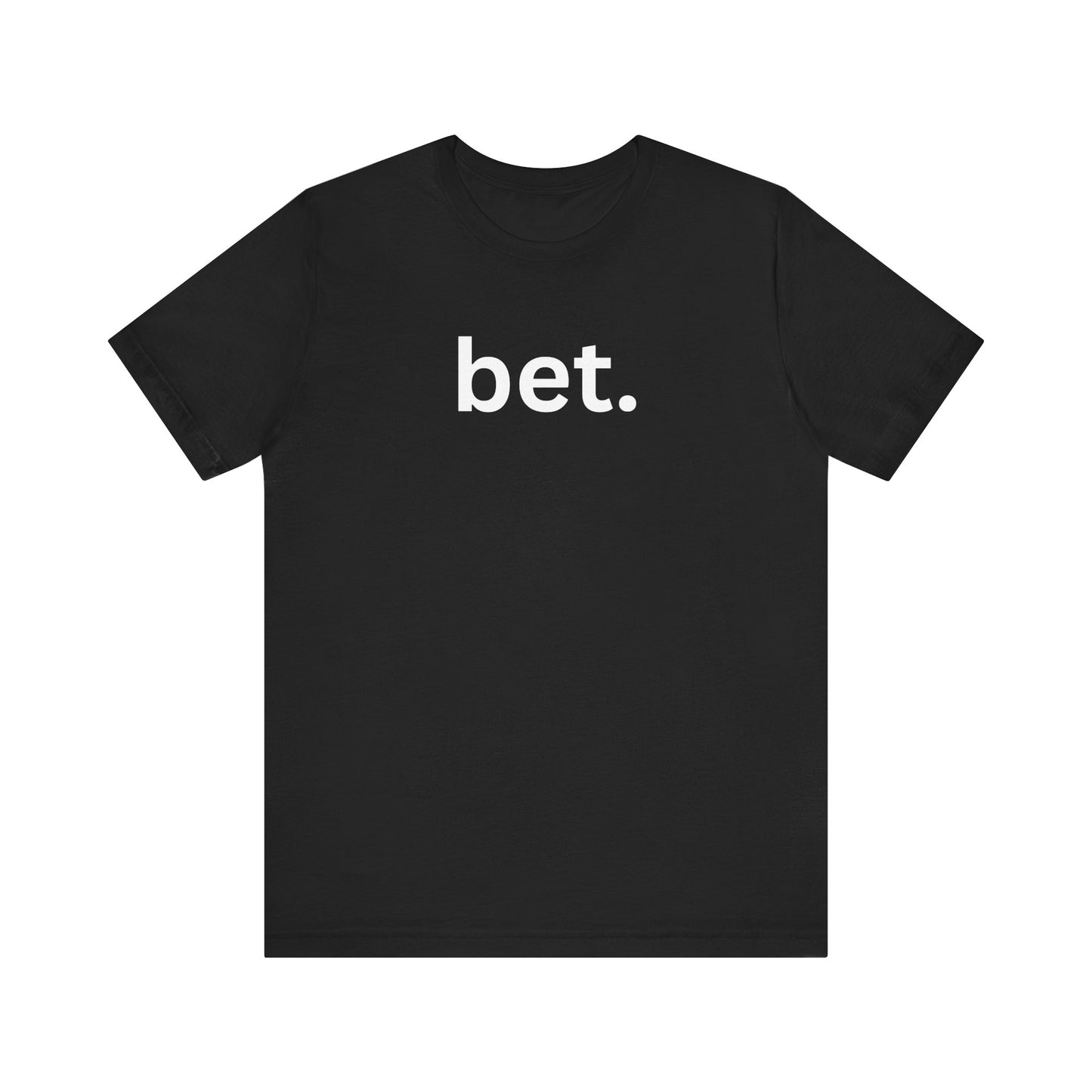Bet T-Shirt | Premium Soft Tee (Unisex Bella Canvas)