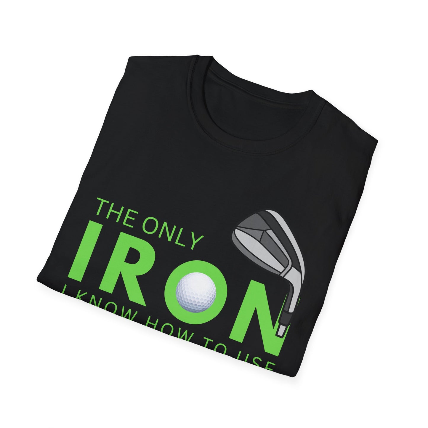 The Only Iron Funny Golf T-Shirt | Premium Soft Tee