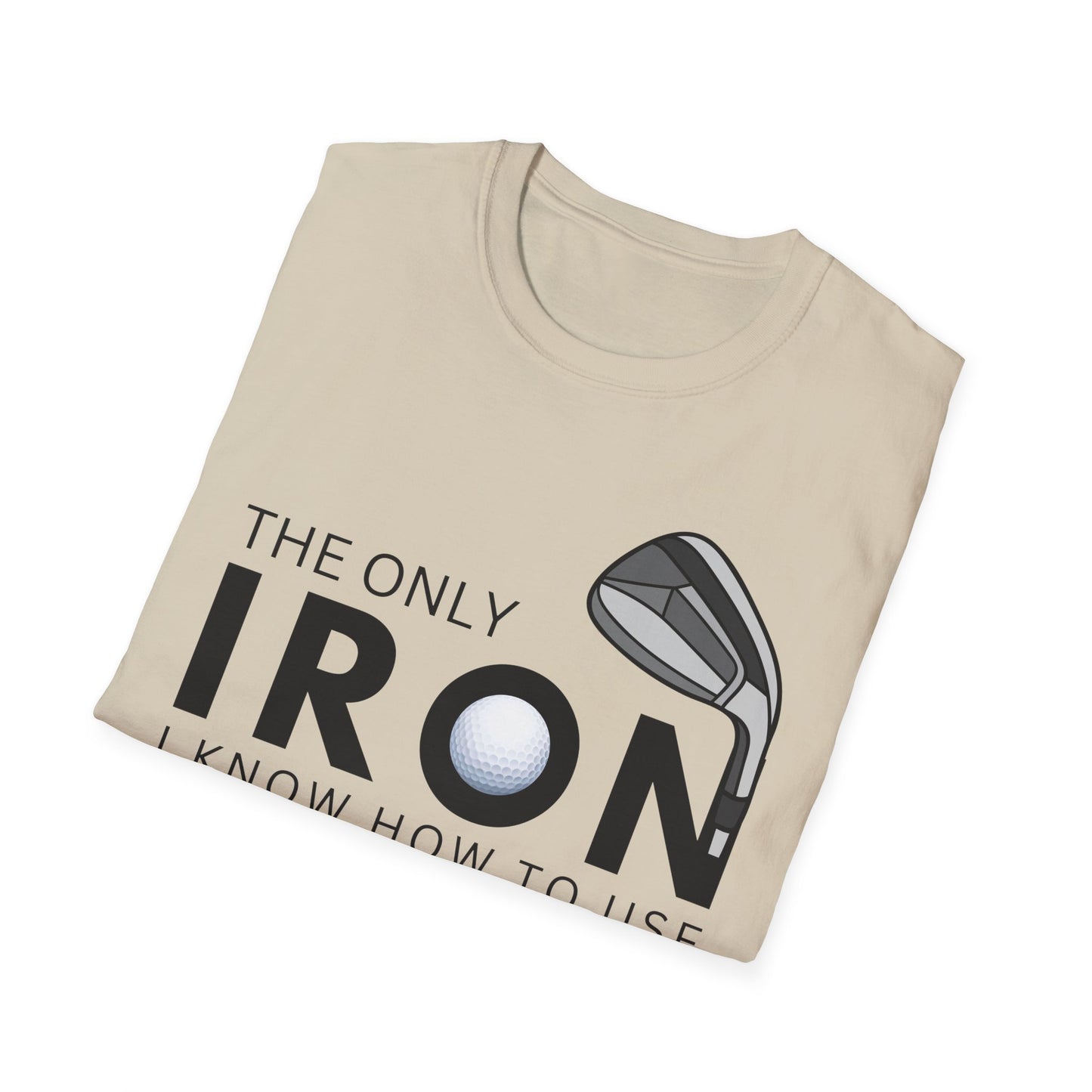 The Only Iron Funny Golf T-Shirt | Premium Soft Tee