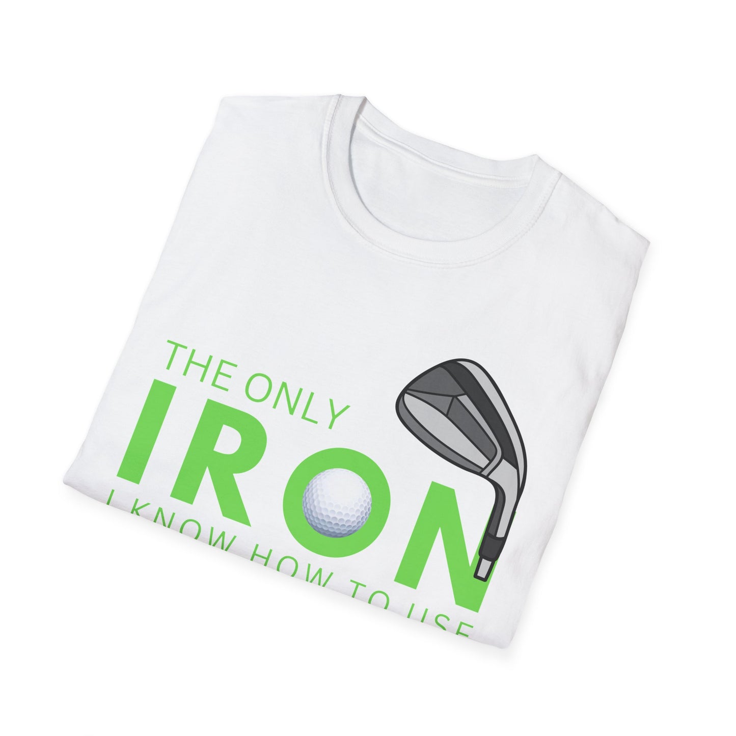 The Only Iron Funny Golf T-Shirt | Premium Soft Tee