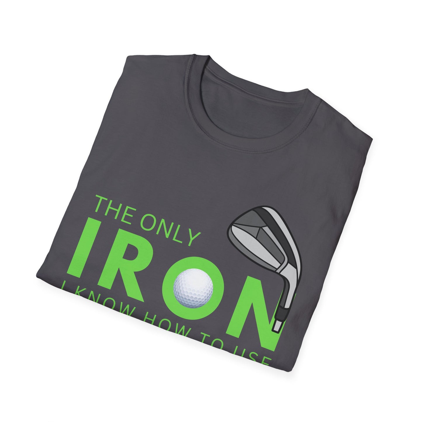 The Only Iron Funny Golf T-Shirt | Premium Soft Tee